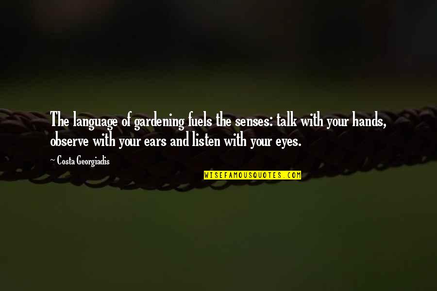 The Language Of Eyes Quotes By Costa Georgiadis: The language of gardening fuels the senses: talk