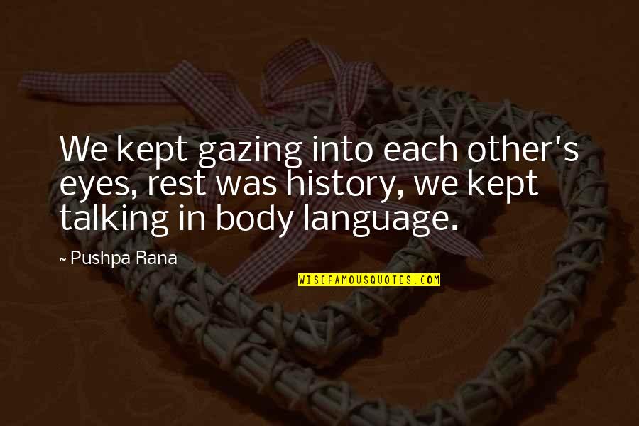 The Language Of Eyes Quotes By Pushpa Rana: We kept gazing into each other's eyes, rest