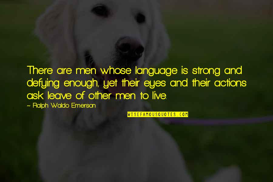The Language Of Eyes Quotes By Ralph Waldo Emerson: There are men whose language is strong and