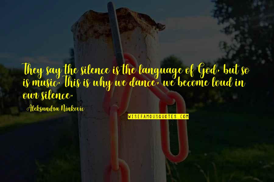 The Language Of Music Quotes By Aleksandra Ninkovic: They say the silence is the language of