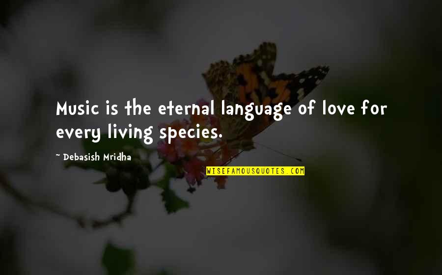 The Language Of Music Quotes By Debasish Mridha: Music is the eternal language of love for
