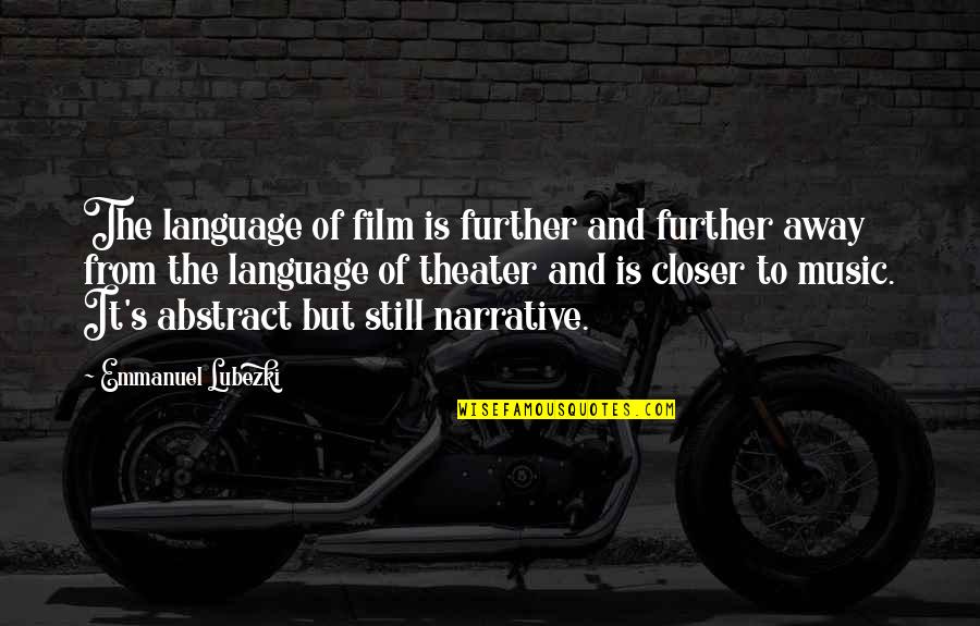 The Language Of Music Quotes By Emmanuel Lubezki: The language of film is further and further