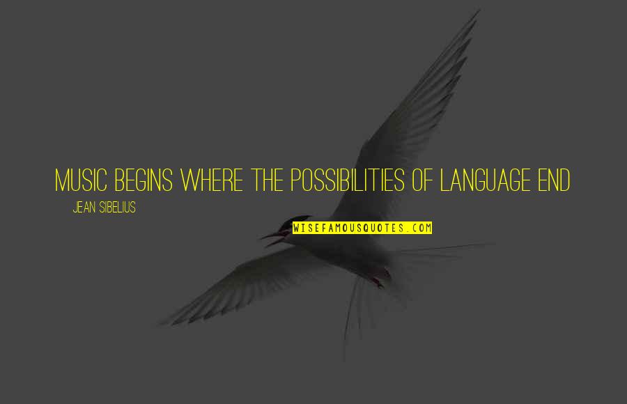 The Language Of Music Quotes By Jean Sibelius: Music begins where the possibilities of language end