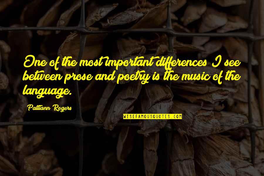 The Language Of Music Quotes By Pattiann Rogers: One of the most important differences I see