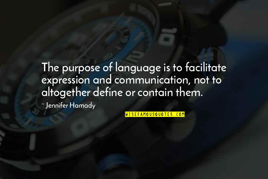 The Language Of Quotes By Jennifer Hamady: The purpose of language is to facilitate expression