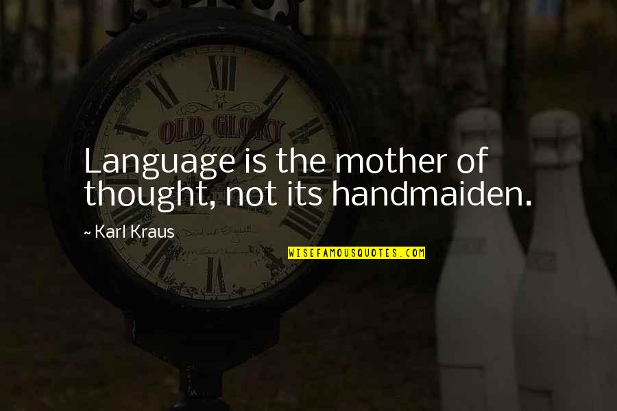 The Language Of Quotes By Karl Kraus: Language is the mother of thought, not its