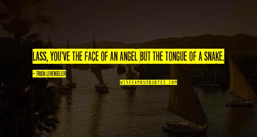 The Lass Quotes By Tricia Levenseller: Lass, you've the face of an angel but
