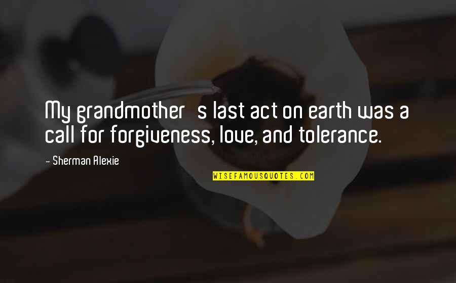 The Last Act Of Love Quotes By Sherman Alexie: My grandmother's last act on earth was a The Last Act Of Love Quotes By Sherman Alexie: My grandmother's last act on earth was a