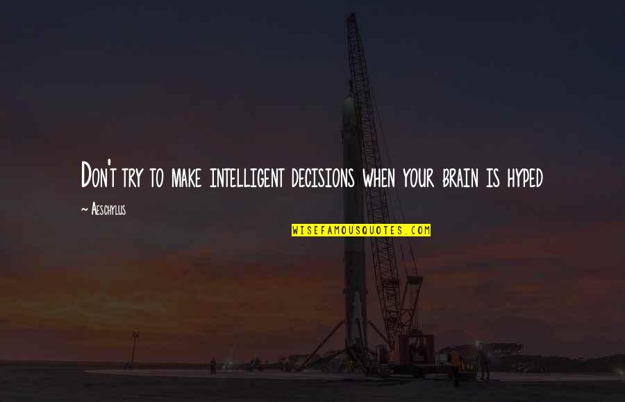 The Last Alaskans Quotes By Aeschylus: Don't try to make intelligent decisions when your