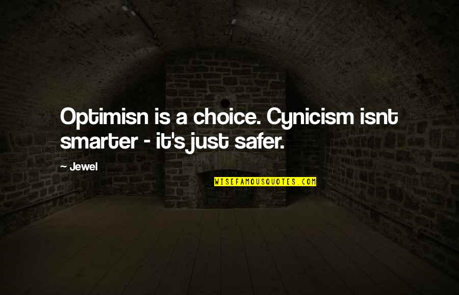 The Last Byte Quotes By Jewel: Optimisn is a choice. Cynicism isnt smarter -