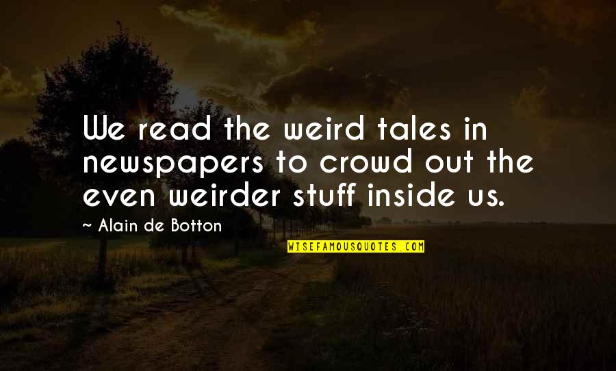 The Last Castle Movie Quotes By Alain De Botton: We read the weird tales in newspapers to The Last Castle Movie Quotes By Alain De Botton: We read the weird tales in newspapers to
