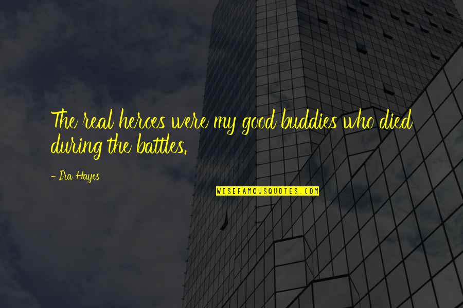 The Last Castle Movie Quotes By Ira Hayes: The real heroes were my good buddies who