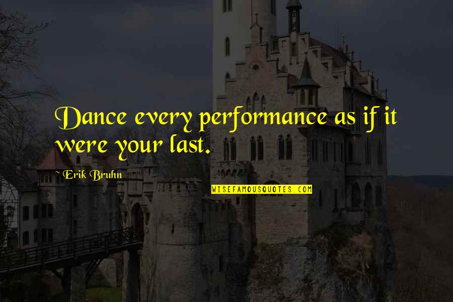 The Last Dance Quotes By Erik Bruhn: Dance every performance as if it were your
