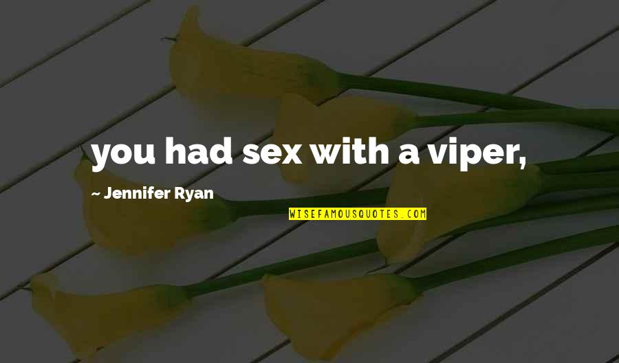The Last Dance Quotes By Jennifer Ryan: you had sex with a viper,