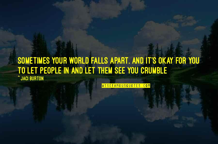 The Last Day I Saw You Quotes By Jaci Burton: Sometimes your world falls apart. And it's okay The Last Day I Saw You Quotes By Jaci Burton: Sometimes your world falls apart. And it's okay