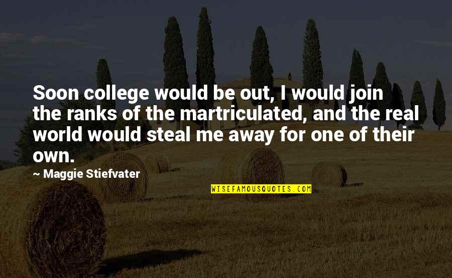 The Last Day Of College Quotes By Maggie Stiefvater: Soon college would be out, I would join