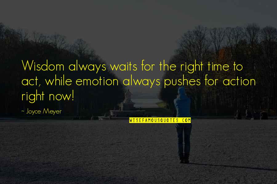 The Last Day Of Highschool Quotes By Joyce Meyer: Wisdom always waits for the right time to