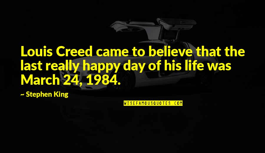 The Last Day Of My Life Quotes By Stephen King: Louis Creed came to believe that the last
