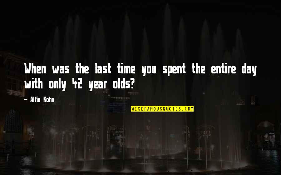 The Last Day Of Year Quotes By Alfie Kohn: When was the last time you spent the