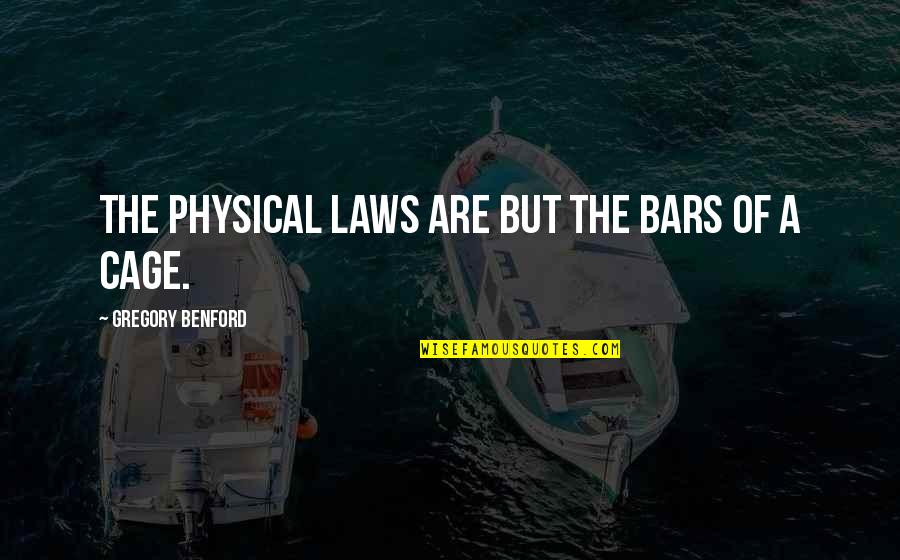 The Last Day Of Year Quotes By Gregory Benford: The physical laws are but the bars of