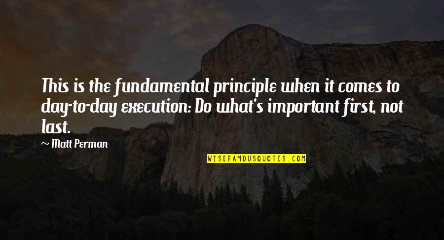 The Last Day Quotes By Matt Perman: This is the fundamental principle when it comes
