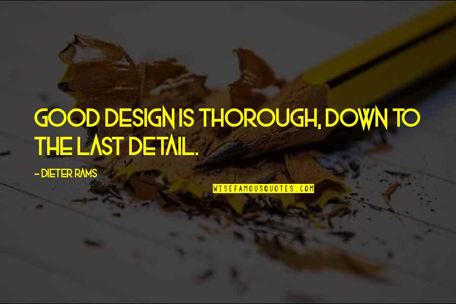 The Last Detail Quotes By Dieter Rams: Good design is thorough, down to the last The Last Detail Quotes By Dieter Rams: Good design is thorough, down to the last