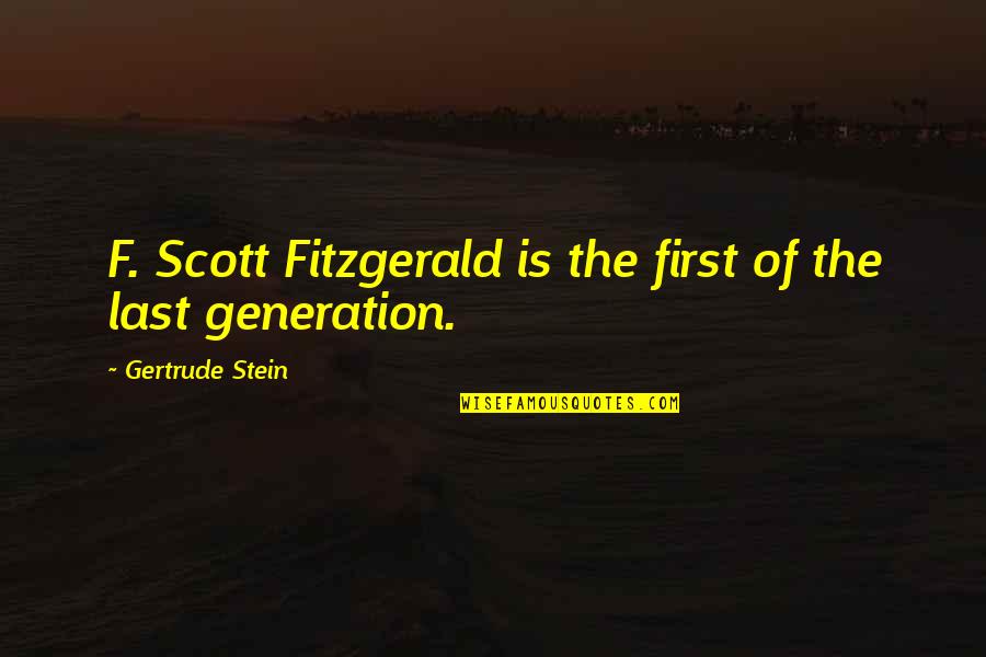 The Last Generation Quotes By Gertrude Stein: F. Scott Fitzgerald is the first of the