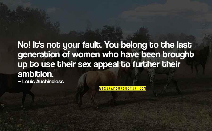 The Last Generation Quotes By Louis Auchincloss: No! It's not your fault. You belong to