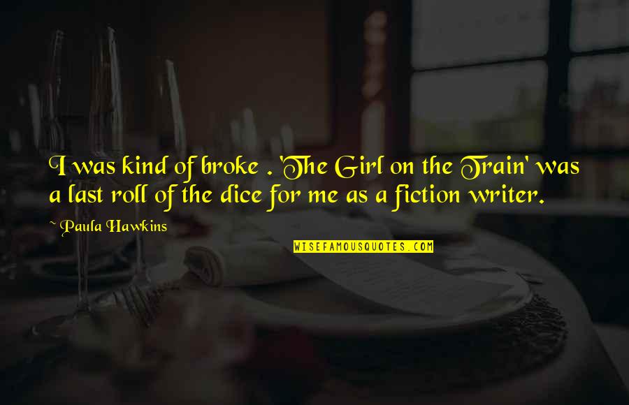 The Last Girl Quotes By Paula Hawkins: I was kind of broke . 'The Girl