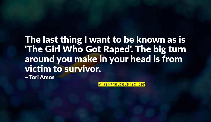 The Last Girl Quotes By Tori Amos: The last thing I want to be known