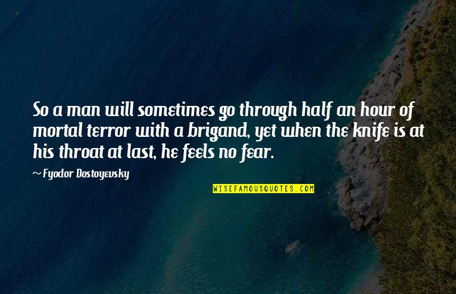 The Last Hour Quotes By Fyodor Dostoyevsky: So a man will sometimes go through half
