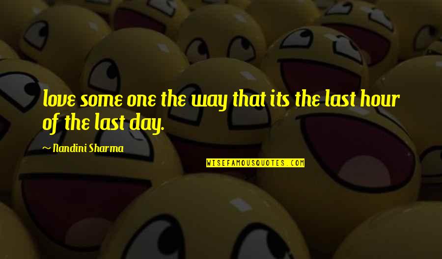 The Last Hour Quotes By Nandini Sharma: love some one the way that its the