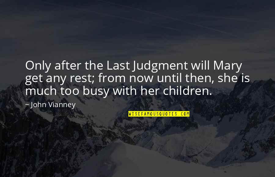 The Last Judgment Quotes By John Vianney: Only after the Last Judgment will Mary get