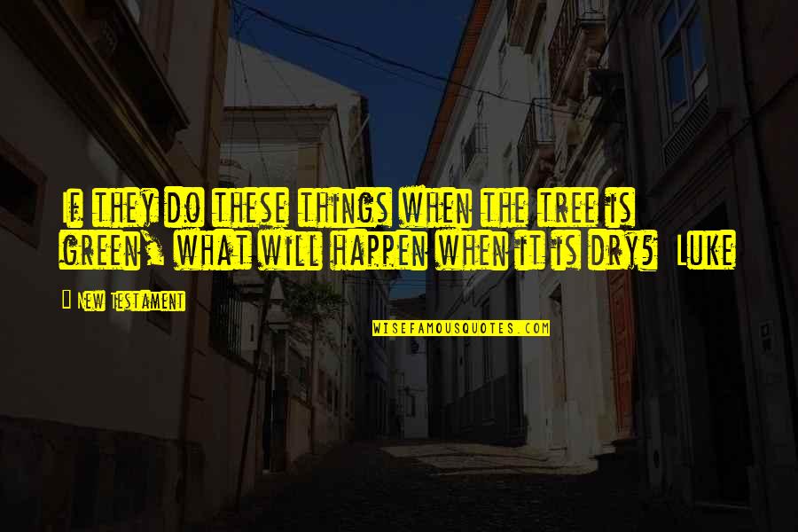 The Last Kingdom Famous Quotes By New Testament: If they do these things when the tree The Last Kingdom Famous Quotes By New Testament: If they do these things when the tree