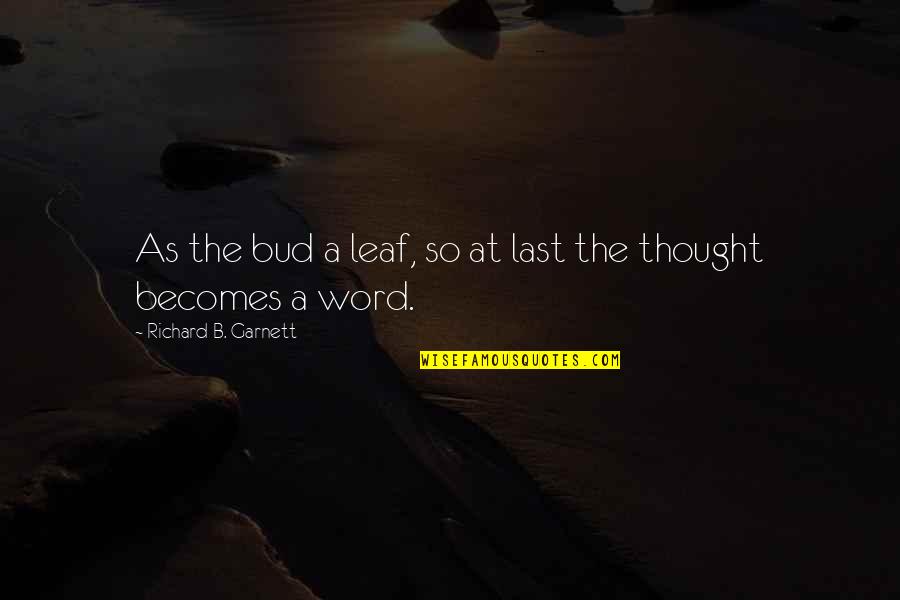The Last Leaf Quotes By Richard B. Garnett: As the bud a leaf, so at last