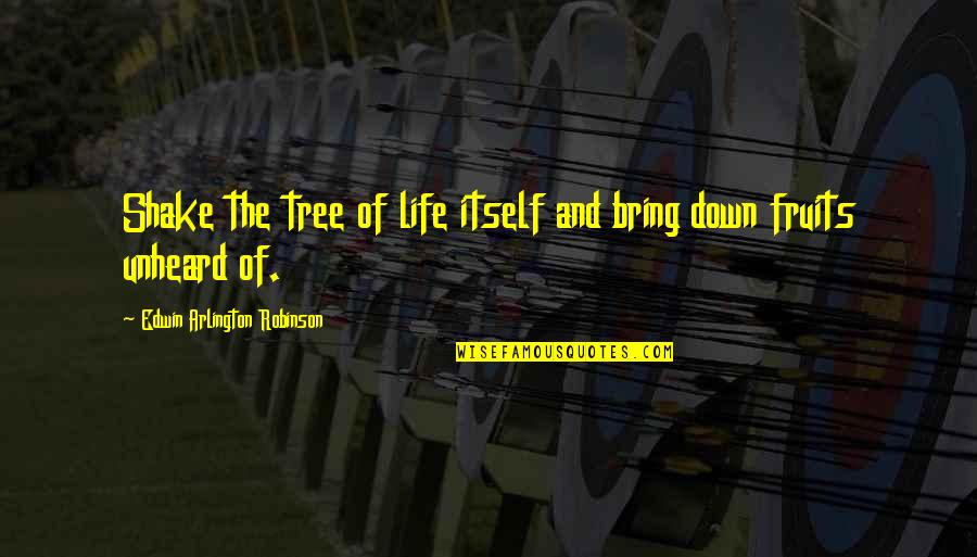 The Last Magician Quotes By Edwin Arlington Robinson: Shake the tree of life itself and bring
