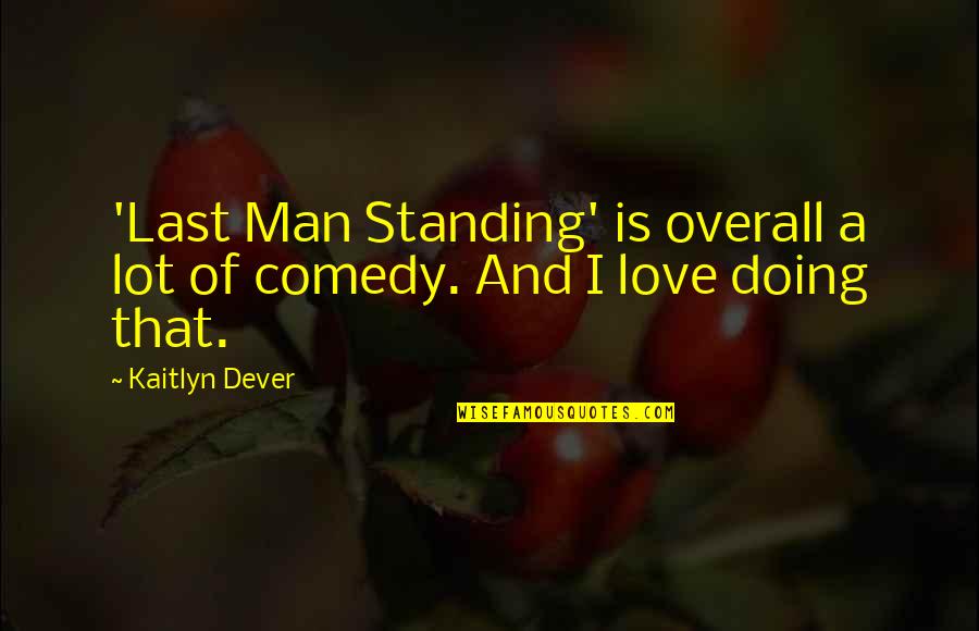 The Last Man Standing Quotes By Kaitlyn Dever: 'Last Man Standing' is overall a lot of