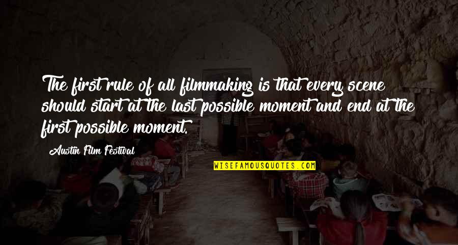 The Last Moment Quotes By Austin Film Festival: The first rule of all filmmaking is that