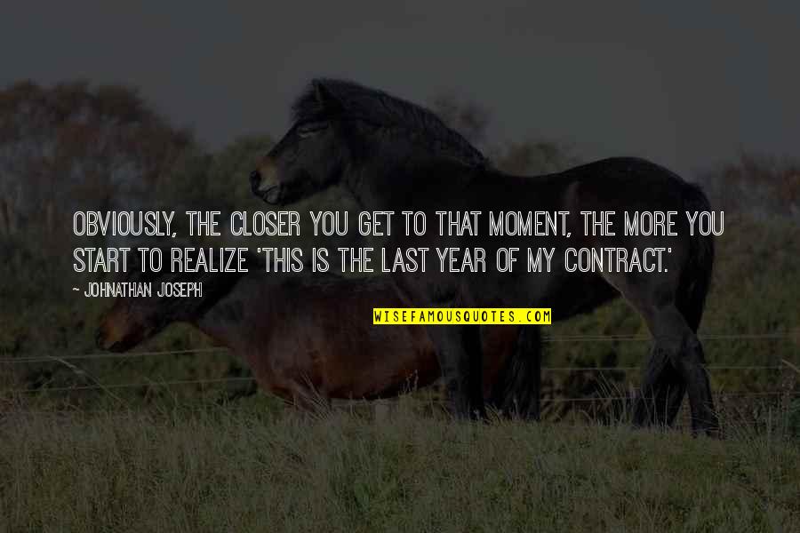 The Last Moment Quotes By Johnathan Joseph: Obviously, the closer you get to that moment,