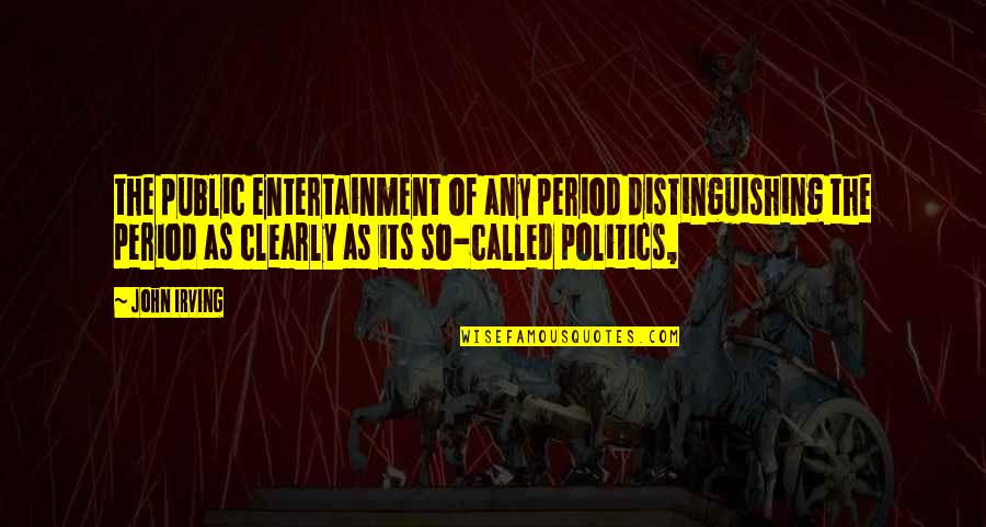 The Last Mughal Quotes By John Irving: the public entertainment of any period distinguishing the