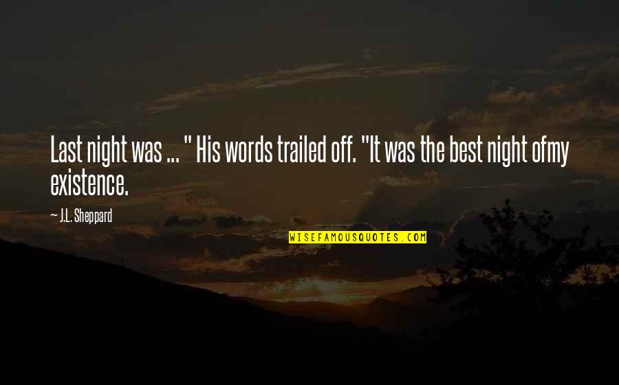 The Last Night Quotes By J.L. Sheppard: Last night was ... " His words trailed