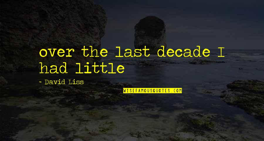 The Last Of Us David Quotes By David Liss: over the last decade I had little The Last Of Us David Quotes By David Liss: over the last decade I had little