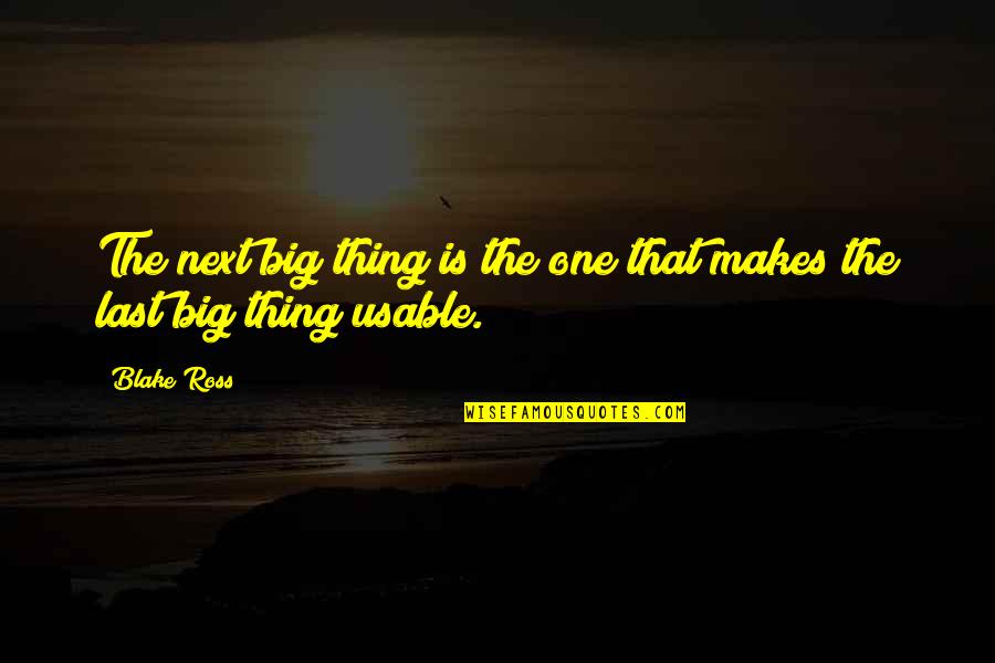 The Last One Quotes By Blake Ross: The next big thing is the one that