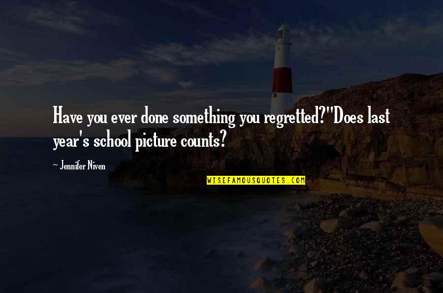The Last Picture Quotes By Jennifer Niven: Have you ever done something you regretted?''Does last The Last Picture Quotes By Jennifer Niven: Have you ever done something you regretted?''Does last