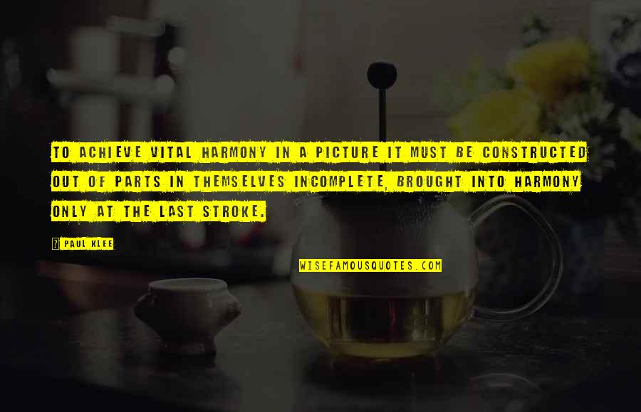 The Last Picture Quotes By Paul Klee: To achieve vital harmony in a picture it The Last Picture Quotes By Paul Klee: To achieve vital harmony in a picture it