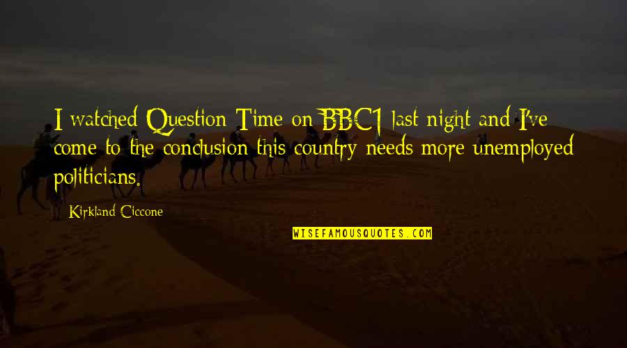 The Last Question Quotes By Kirkland Ciccone: I watched Question Time on BBC1 last night