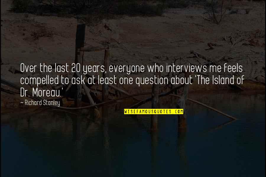 The Last Question Quotes By Richard Stanley: Over the last 20 years, everyone who interviews