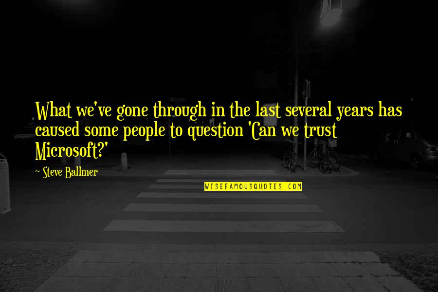 The Last Question Quotes By Steve Ballmer: What we've gone through in the last several