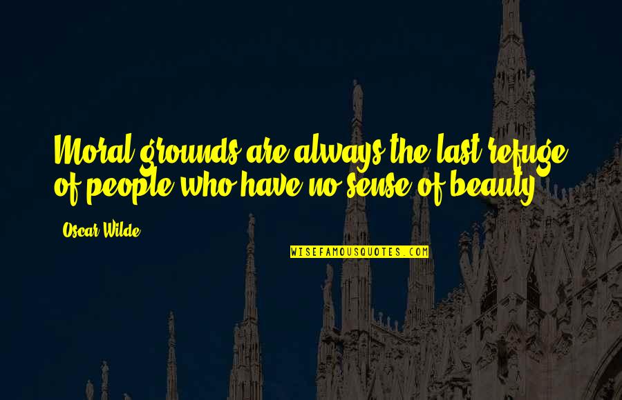 The Last Quotes By Oscar Wilde: Moral grounds are always the last refuge of