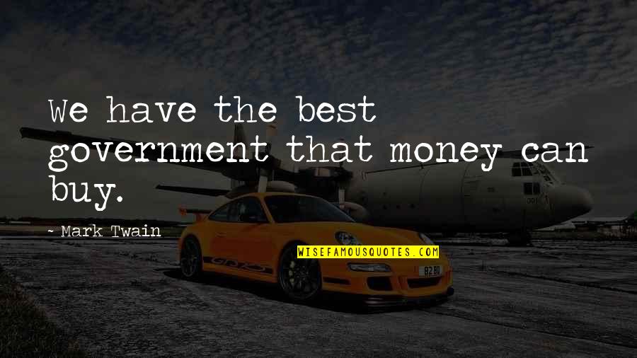The Last Song Quote Quotes By Mark Twain: We have the best government that money can
